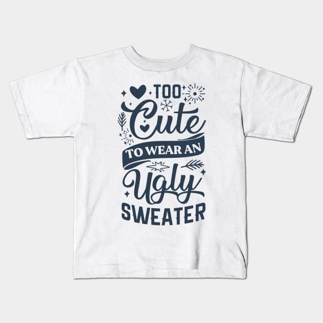 Too Cute To Wear Ugly Sweater Kids T-Shirt by Satic